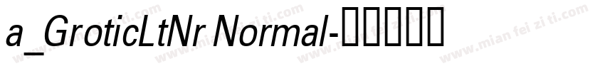 a_GroticLtNr Normal字体转换